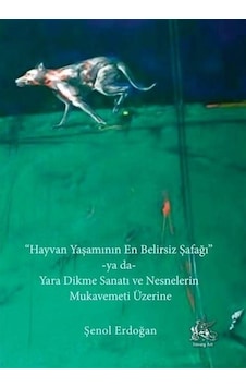 Hayvan Yaşamının En Belirsiz Şafağı -ya Da- Yara Dikme Sanatı ...