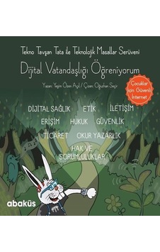 Tekno Tavşan Tata ile Dijital Vatandaşlığı Öğreniyorum - Yeşim Özen Açıl - Abaküs Kitap