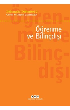 Öğrenme ve Bilinçdışı: Psikanaliz Defterleri - 3 Çocuk ve Ergen Çalışmaları- Yapı Kredi Yayınları Öğrenme ve Bilinçdışı: Psikanaliz Defterleri - 3 Çocuk ve Ergen Çalışmaları- Yapı Kredi Yayınları