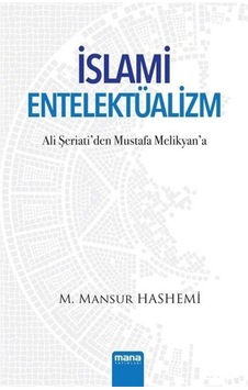 İslami Entelektüalizm - Ali Şeriati'den Mustafa Melikyan'a - M.Mansur Hashemi - Mana Yayınları