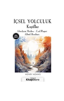 İçsel Yolculuk - Keşifler - Abraham Maslow - Carl Rogers - Albert Bandura - Henry Adams - Gece Kitaplığı İçsel Yolculuk - Keşifler - Abraham Maslow - Carl Rogers - Albert Bandura - Henry Adams - Gece Kitaplığı
