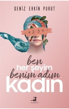 Ben Her Şeyim Benim Adım Kadın - Deniz Erkin Purut - Olimpos Yayınları Ben Her Şeyim Benim Adım Kadın - Deniz Erkin Purut - Olimpos Yayınları