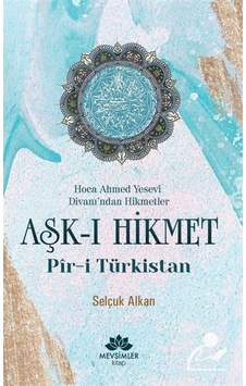 Aşk-ı Hikmet: Pir-i Türkistan - Selçuk Alkan - Mevsimler Kitap Aşk-ı Hikmet: Pir-i Türkistan - Selçuk Alkan - Mevsimler Kitap