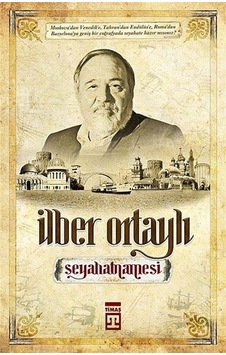 İlber Ortaylı Seyahatnamesi - Bir Tarihçinin Gezileri - İlber Ortaylı - Timaş Yayınları İlber Ortaylı Seyahatnamesi - Bir Tarihçinin Gezileri - İlber Ortaylı - Timaş Yayınları