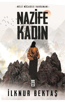Milli Mücadele Kahramanı Nazife Kadın - İlknur Bektaş - Timaş Yayınları Milli Mücadele Kahramanı Nazife Kadın - İlknur Bektaş - Timaş Yayınları