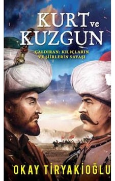 Kurt Ve Kuzgun Çaldıran: Kılıçların Ve Şiirlerin Savaşı - Okay Tiryakioğlu Kurt Ve Kuzgun Çaldıran: Kılıçların Ve Şiirlerin Savaşı - Okay Tiryakioğlu