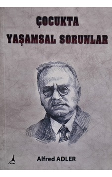 Çocukta Yaşamsal Sorunlar - Alfred Adler Çocukta Yaşamsal Sorunlar - Alfred Adler