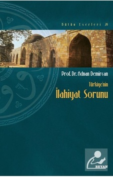 Türkiye'nin İlahiyat Sorunu - Adnan Demircan - Beyan Yayınları Türkiye'nin İlahiyat Sorunu - Adnan Demircan - Beyan Yayınları