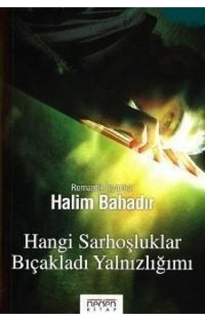 Hangi Sarhoşluklar Biçakladi Yalnizliğimi - Halim Bahadir - Neden