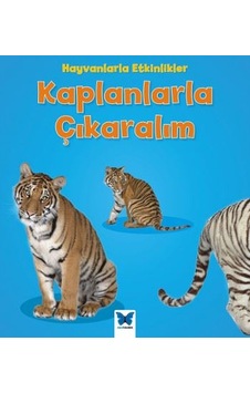 Kaplanlarla Çıkaralım-Hayvanlarla Etkinlikler - Tracey Steffora - Mavi Kelebek