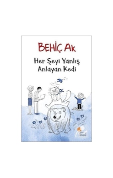 Her Şeyi Yanlış Anlayan Kedi / Behiç Ak Her Şeyi Yanlış Anlayan Kedi / Behiç Ak