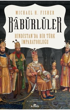 Babürlüler: Hindistan'da Bir Türk İmparatorluğu - Michael H. Fisher - Kronik Kitap Babürlüler: Hindistan'da Bir Türk İmparatorluğu - Michael H. Fisher - Kronik Kitap