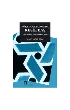 Türk Folklorunda Kesik Baş - Ahmet Yaşar Ocak - Dergah Yayınları Türk Folklorunda Kesik Baş - Ahmet Yaşar Ocak - Dergah Yayınları