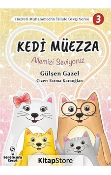Kedi Müezza  - Ailemizi Seviyoruz  - Hazreti Muhammed'in İzinde Sevgi Serisi 3  - Gülşen Gazel  - Serencam Yayınevi