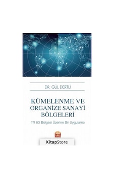 Kümelenme ve Organize Sanayi Bölgeleri - Gül Dertli - Nobel Bilimsel Eserler Kümelenme ve Organize Sanayi Bölgeleri - Gül Dertli - Nobel Bilimsel Eserler