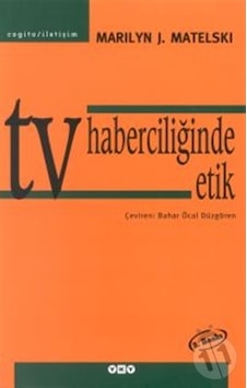 Tv Haberciliğinde Etik - Marilyn J. Matelski Tv Haberciliğinde Etik - Marilyn J. Matelski
