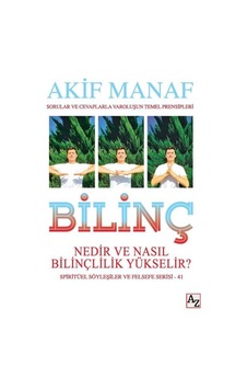 Bilinç Nedir ve Nasıl Bilinçlilik Yükselir? - Akif Manaf - Az Kitap Bilinç Nedir ve Nasıl Bilinçlilik Yükselir? - Akif Manaf - Az Kitap