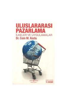 21. Yüzyılda Uluslararası Pazarlama İlkeler ve Uygulama - Cem Kozlu - İş Bankası Kültür Yayınları 21. Yüzyılda Uluslararası Pazarlama İlkeler ve Uygulama - Cem Kozlu - İş Bankası Kültür Yayınları