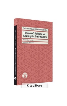 Tasavvuf Felsefe ve Edebiyata Dair Yazılar - Bütün Eserler: 18 - Şehbenderzade Filibeli Ahmed Hilmi - Büyüyenay Yayınları Tasavvuf Felsefe ve Edebiyata Dair Yazılar - Bütün Eserler: 18 - Şehbenderzade Filibeli Ahmed Hilmi - Büyüyenay Yayınları