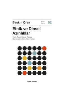Etnik ve Dinsel Azınlıklar - Tarih Teori Hukuk Türkiye Gayrimüslim Kürt Alevi Hakları - Bütün E - Baskın Oran - Alfa Yayıncılık Etnik ve Dinsel Azınlıklar - Tarih Teori Hukuk Türkiye Gayrimüslim Kürt Alevi Hakları - Bütün E - Baskın Oran - Alfa Yayıncılık
