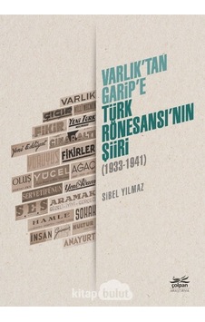 Varlıktan Garipe - Türk Rönesansının Şiiri 1933 - 1941 - Sibel Yılmaz - Çolpan Varlıktan Garipe - Türk Rönesansının Şiiri 1933 - 1941 - Sibel Yılmaz - Çolpan