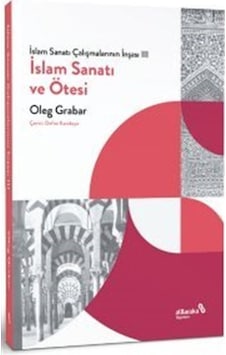 İslam Sanatı ve Ötesi - İslam Sanatı Çalışmalarının İnşası 3 - Oleg Grabar - alBaraka Yayınları İslam Sanatı ve Ötesi - İslam Sanatı Çalışmalarının İnşası 3 - Oleg Grabar - alBaraka Yayınları