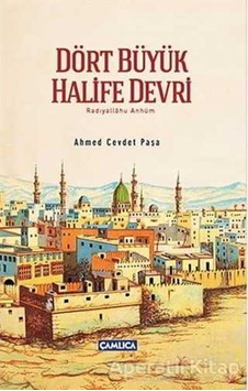 Dört Büyük Halife Devri - Ahmed Cevdet Paşa - Çamlıca Basım Yayın 9786059964845 Dört Büyük Halife Devri - Ahmed Cevdet Paşa - Çamlıca Basım Yayın 9786059964845