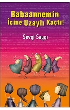 Babaannemin İçine Uzaylı Kaçtı! - Sevgi Saygı - Günışığı Kitaplığı Babaannemin İçine Uzaylı Kaçtı! - Sevgi Saygı - Günışığı Kitaplığı
