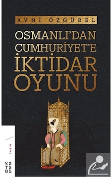 Osmanlı'Dan Cumhuriyet'E Iktidar Oyunu / Avni Özgürel 9789752482548 Osmanlı'Dan Cumhuriyet'E Iktidar Oyunu / Avni Özgürel 9789752482548
