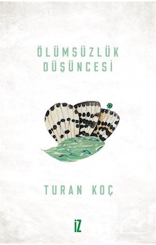 Ölümsüzlük Düşüncesi - Turan Koç - İz Yayıncılık Ölümsüzlük Düşüncesi - Turan Koç - İz Yayıncılık