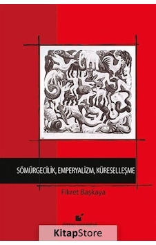 Sömürgecilik Emperyalizm Küreselleşme - Fikret Başkaya - Öteki Yayınevi