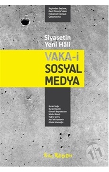 Siyasetin Yeni Hali: Vaka-i Sosyal Medya - Seçimden Seçime Gezi Direnişi'nden Hükümet Cemaat Çatışmasına - Mutlu Binark - Tuğrul Çomu - Kalkedon Siyasetin Yeni Hali: Vaka-i Sosyal Medya - Seçimden Seçime Gezi Direnişi'nden Hükümet Cemaat Çatışmasına - Mutlu Binark - Tuğrul Çomu - Kalkedon
