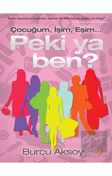 Çocuğum İşim Eşim... Peki ya Ben? - Burcu Aksoy - Cinius Çocuğum İşim Eşim... Peki ya Ben? - Burcu Aksoy - Cinius