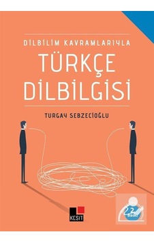 Dilbilim Kavramlarıyla Türkçe Dilbilgisi - Turgay Sebzecioğlu - Kesit Yayınları Dilbilim Kavramlarıyla Türkçe Dilbilgisi - Turgay Sebzecioğlu - Kesit Yayınları