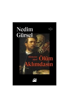Ölüm Aklımdasın - Edebiyatın Ölüm Teması Üzerine Ölüm Aklımdasın - Edebiyatın Ölüm Teması Üzerine