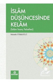 İslam Düşüncesinde Kelam - Mustafa Türkgüllü - Ensar Neşriyat İslam Düşüncesinde Kelam - Mustafa Türkgüllü - Ensar Neşriyat