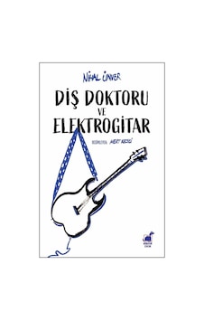 Diş Doktoru Ve Elektrogitar / Nihal Ünver