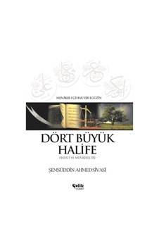 Dört Büyük Halife Hayatı Ve Menkibeleri - Şemsüddin Ahmed Sivasi Dört Büyük Halife Hayatı Ve Menkibeleri - Şemsüddin Ahmed Sivasi