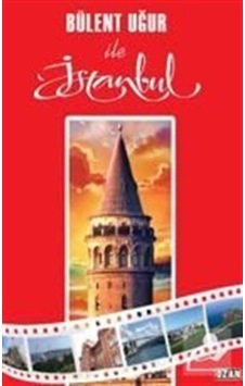 Bülent Uğur ile İstanbul - Bülent Uğur - Ozan Yayıncılık Bülent Uğur ile İstanbul - Bülent Uğur - Ozan Yayıncılık