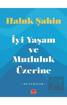 İyi Yaşam ve Mutluluk Üzerine - Denemeler - Haluk Şahin - Kırmızı Kedi İyi Yaşam ve Mutluluk Üzerine - Denemeler - Haluk Şahin - Kırmızı Kedi