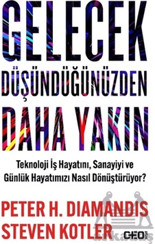 Gelecek Düşündüğünüzden Daha Yakın Teknoloji İş Hayatını, Sanayiyi Ve Günlük Hayatımızı Nasıl Dönüştürüyor Ceo Plus Ciltli Gelecek Düşündüğünüzden Daha Yakın Teknoloji İş Hayatını, Sanayiyi Ve Günlük Hayatımızı Nasıl Dönüştürüyor Ceo Plus Ciltli