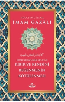Kibir Ve Kendini Beğenmenin Kötülenmesi / İmam Gazali Kibir Ve Kendini Beğenmenin Kötülenmesi / İmam Gazali