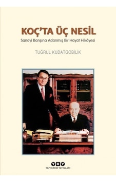 Koç Ta Üç Nesil - Sanayi Barışına Adanmış Bir Hayat Hikâyesi: Sanayi Barışına Adanmış Bir Hayat Hikayesi Kapak Resmi Değişebilir Koç Ta Üç Nesil - Sanayi Barışına Adanmış Bir Hayat Hikâyesi: Sanayi Barışına Adanmış Bir Hayat Hikayesi Kapak Resmi Değişebilir