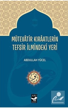 Mütevatir Kıraatlerin Tefsir İlmindeki Yeri - Abdullah Yücel - Arı Sanat Yayınevi