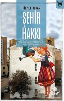 Şehir Hakkı: Neoliberal Kentleşme Ve Sınıf Mücadelesi / Hikmet... 9786257653213 Şehir Hakkı: Neoliberal Kentleşme Ve Sınıf Mücadelesi / Hikmet... 9786257653213