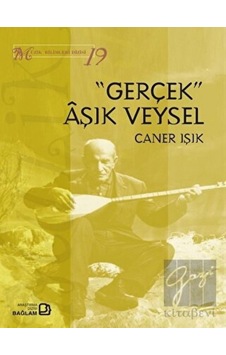 Gerçek Aşık Veysel-Müzik Bilimleri Dizisi 19 - Caner Işık - Bağlam Yayıncılık Gerçek Aşık Veysel-Müzik Bilimleri Dizisi 19 - Caner Işık - Bağlam Yayıncılık