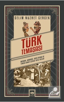 Türk Temaşası: Medda - Karagöz - Orta Oyunu ve Temaşa Sanatı Üzerine Toplu Yazılar - Selim Nüzhet Gerçek - Ötüken Neşriyat