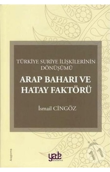 Arap Baharı ve Hatay Faktörü-Türkiye Suriye İlişkilerinin Dönüşümü - İsmail Cingöz - Yade Kitap Arap Baharı ve Hatay Faktörü-Türkiye Suriye İlişkilerinin Dönüşümü - İsmail Cingöz - Yade Kitap