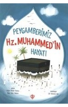 Peygamberimiz Hz.Muhammed'in Hayatı - Amine Kevser Karaca - Türkiye Diyanet Vakfı Yayınları Peygamberimiz Hz.Muhammed'in Hayatı - Amine Kevser Karaca - Türkiye Diyanet Vakfı Yayınları