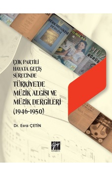 Gazi Kitabevi - Çok Partili Hayata Geçiş Sürecinde Türkiye'de Müzik Algısı ve Müzik Dergileri (1946 - 1950) - Dr. Esra Çetin Gazi Kitabevi - Çok Partili Hayata Geçiş Sürecinde Türkiye'de Müzik Algısı ve Müzik Dergileri (1946 - 1950) - Dr. Esra Çetin